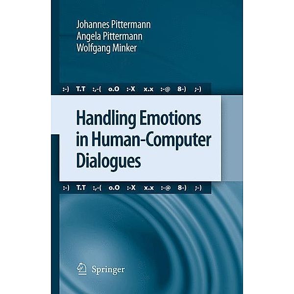Handling Emotions in Human-Computer Dialogues, Johannes Pittermann, Angela Pittermann, Wolfgang Minker