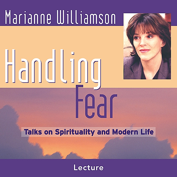 Handling Fear, Marianne Williamson