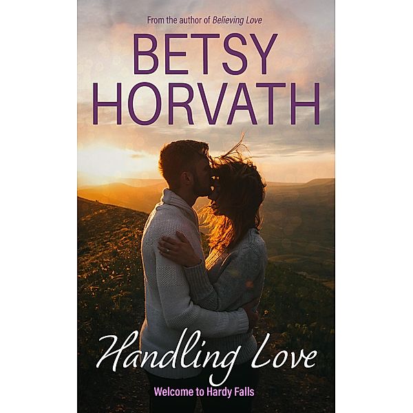 Handling Love (Welcome to Hardy Falls, #2) / Welcome to Hardy Falls, Betsy Horvath