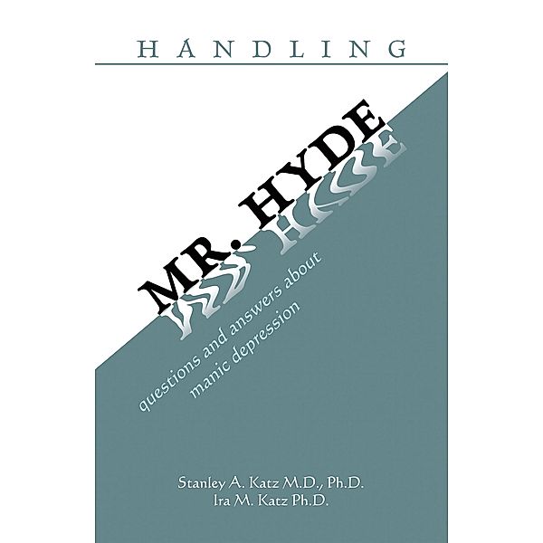 Handling Mr. Hyde, Stanley A. Katz M. D. Ph. D., Ira M. Katz Ph. D.