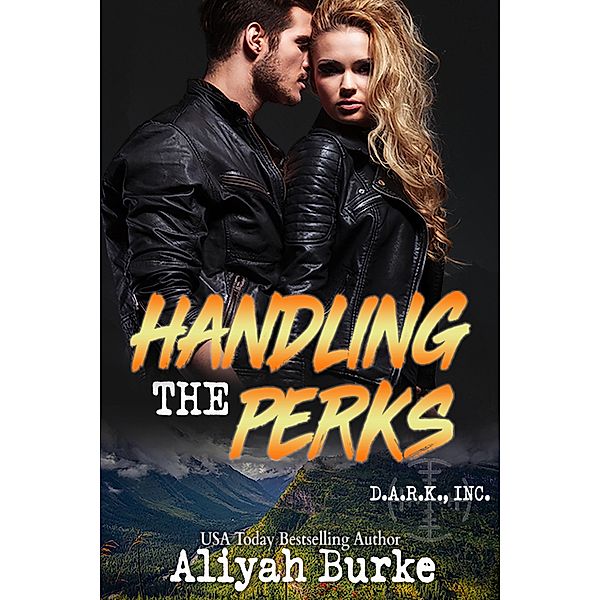 Handling the Perks (D.A.R.K. Cover, INC., #3) / D.A.R.K. Cover, INC., Aliyah Burke