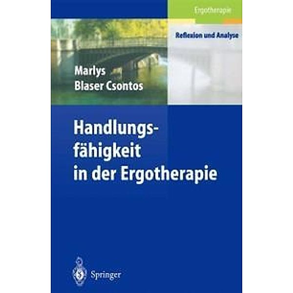 Handlungs-fähigkeit in der Ergotherapie / Ergotherapie - Reflexion und Analyse, Marlys Blaser Csontos