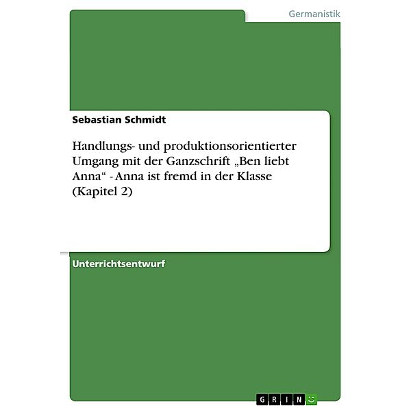 Handlungs- und produktionsorientierter Umgang mit der Ganzschrift Ben liebt Anna  - Anna ist fremd in der Klasse (Kapi, Sebastian Schmidt