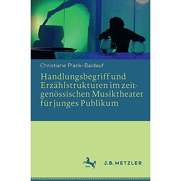 Handlungsbegriff und Erzählstrukturen im zeitgenössischen Musiktheater für junges Publikum, Christiane Plank-Baldauf