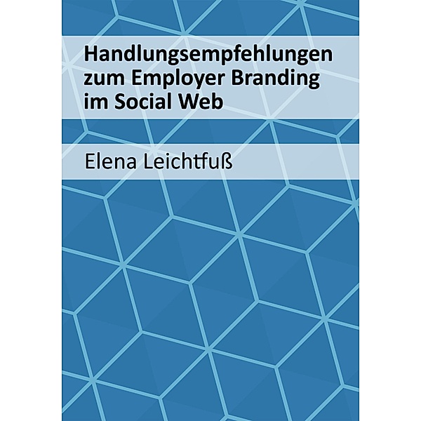 Handlungsempfehlungen zum Employer Branding im Social Web, Elena Leichtfuß