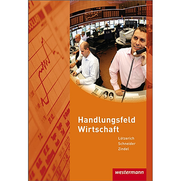 Handlungsfeld Wirtschaft: Lehrbuch, Roland Lötzerich, Peter J. Schneider, Manfred Zindel