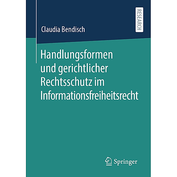 Handlungsformen und gerichtlicher Rechtsschutz im Informationsfreiheitsrecht, Claudia Bendisch