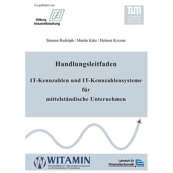 Handlungsleitfaden IT-Kennzahlen und IT-Kennzahlensysteme für mittelständische Unternehmen, Simone Rudolph, Martin Kütz, Helmut Krcmar