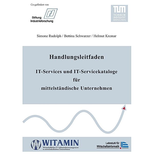 Handlungsleitfaden IT-Services und IT-Servicekataloge für mittelständische Unternehmen, Simone Rudolph, Bettina Schwarzer, Helmut Krcmar