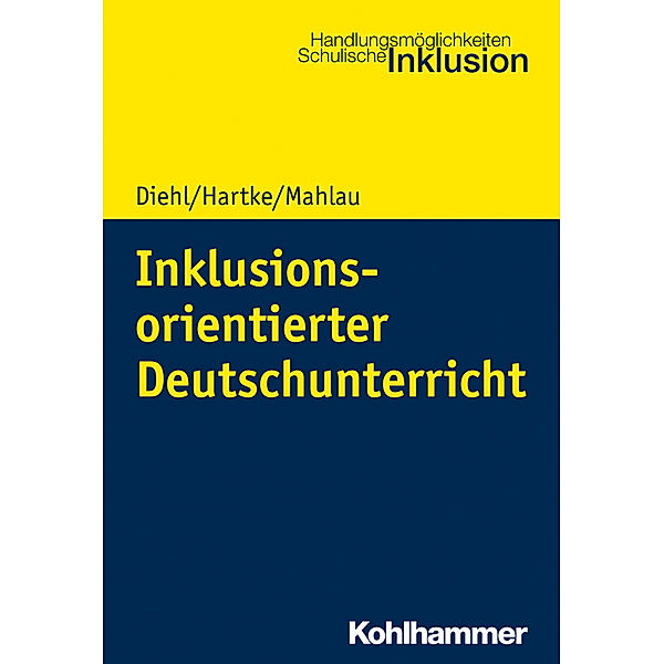 Handlungsmöglichkeiten Schulische Inklusion / Inklusionsorientierter Deutschunterricht, Kirsten Diehl, Bodo Hartke, Kathrin Mahlau