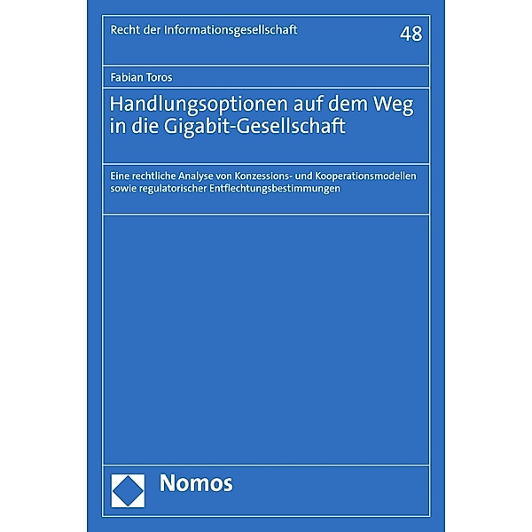 Handlungsoptionen auf dem Weg in die Gigabit-Gesellschaft / Recht der Informationsgesellschaft Bd.48, Fabian Toros
