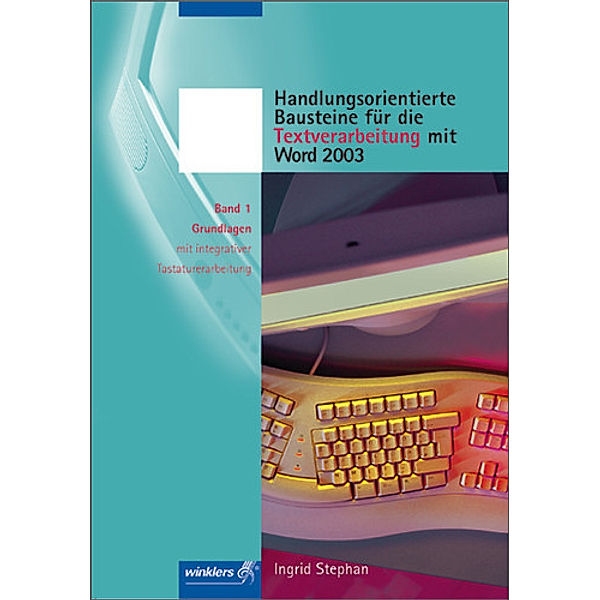 Handlungsorientierte Bausteine für die Textverarbeitung mit Word 2003, Ingrid Stephan