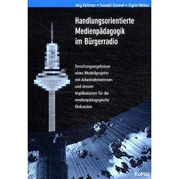 Handlungsorientierte Medienpädagogik im Bürgerradio, Jörg Fichtner, Traudel Günnel, Sigrid Weber