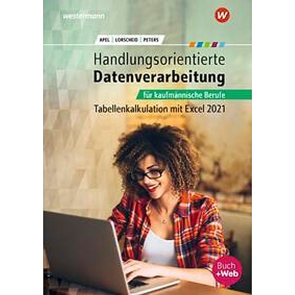 Handlungsorientierte Tabellenkalkulation für kaufmännische Berufe, m. 1 Buch, m. 1 Online-Zugang, Markus Peters, Olaf Apel, Stefan Lorscheid