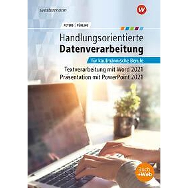 Handlungsorientierte Textverarbeitung und Präsentation mit Microsoft Office 365, m. 1 Buch, m. 1 Online-Zugang, Markus Peters, Elvira Pürling