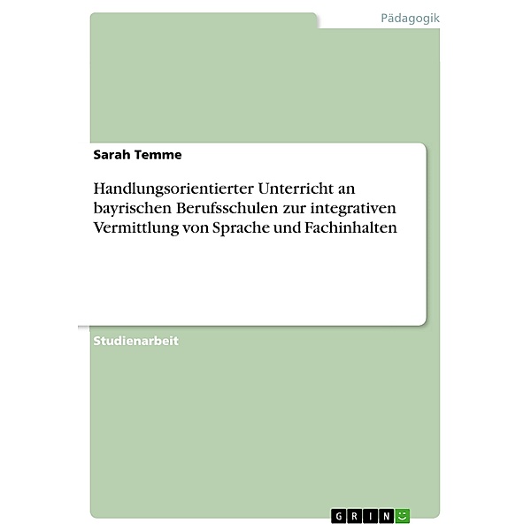 Handlungsorientierter Unterricht an bayrischen Berufsschulen zur integrativen Vermittlung von Sprache und Fachinhalten, Sarah Temme