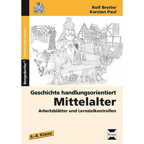 Handlungsorientierter Unterricht in der SEK I / Geschichte handlungsorientiert: Mittelalter, m. 1 CD-ROM, Rolf Breiter, Karsten Paul