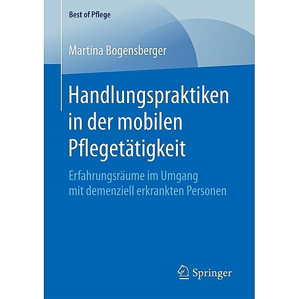 Handlungspraktiken in der mobilen Pflegetätigkeit / Best of Pflege, Martina Bogensberger