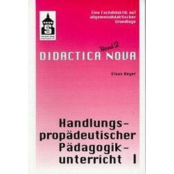 Handlungspropädeutischer Pädagogikunterricht: Bd.1 Aufgaben, Prinzipien und Lernziele, Klaus Beyer