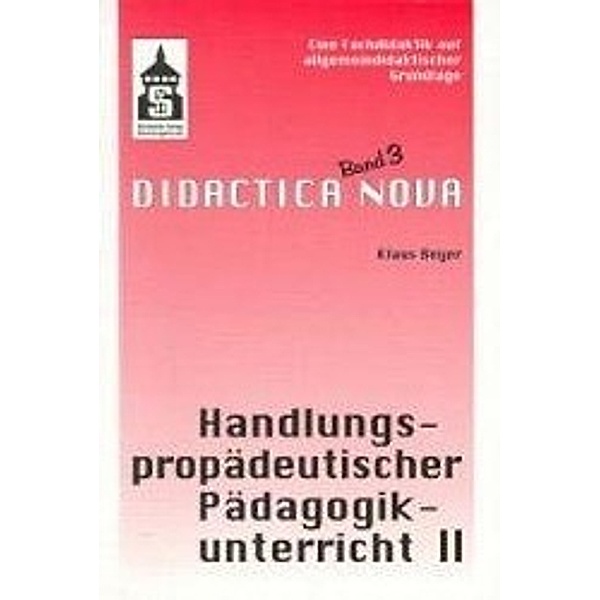 Handlungspropädeutischer Pädagogikunterricht: Bd.2 Inhalte, Arbeitsformen, Sozialformen, Klaus Beyer