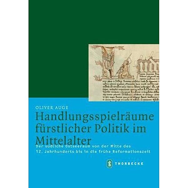 Handlungsspielräume fürstlicher Politik im Mittelalter, Oliver Auge