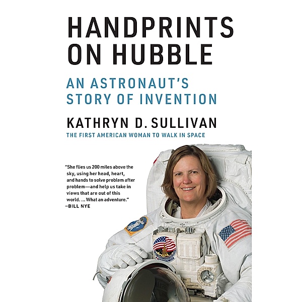 Handprints on Hubble / Lemelson Center Studies in Invention and Innovation series, Kathryn D. Sullivan