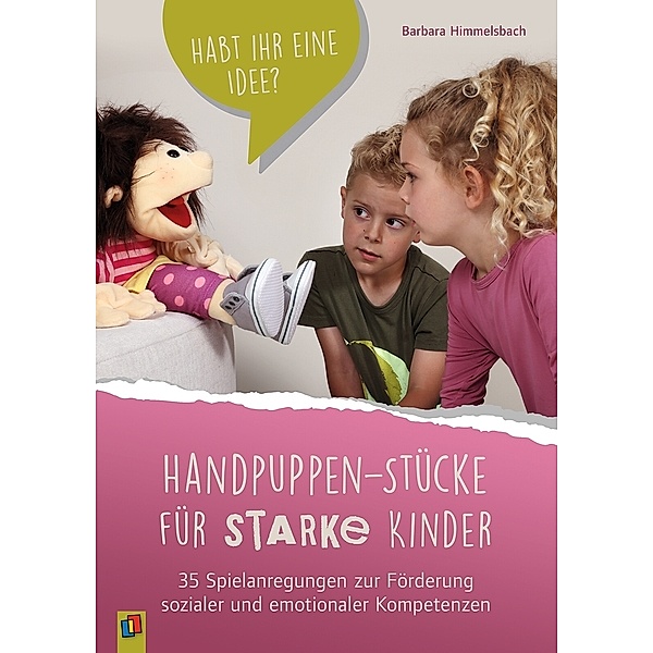 Handpuppen-Stücke für starke Kinder. 35 Spielanregungen zur Förderung sozialer und emotionaler Kompetenzen, Barbara Himmelsbach