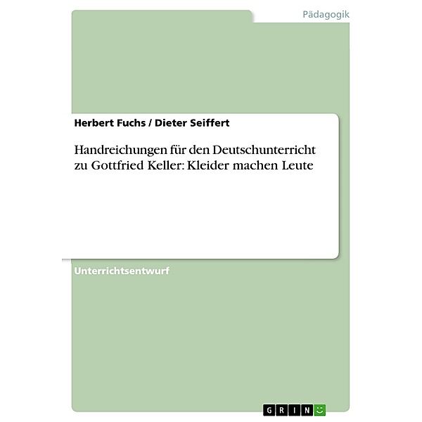 Handreichungen für den Deutschunterricht zu Gottfried Keller: Kleider machen Leute, Herbert Fuchs, Dieter Seiffert