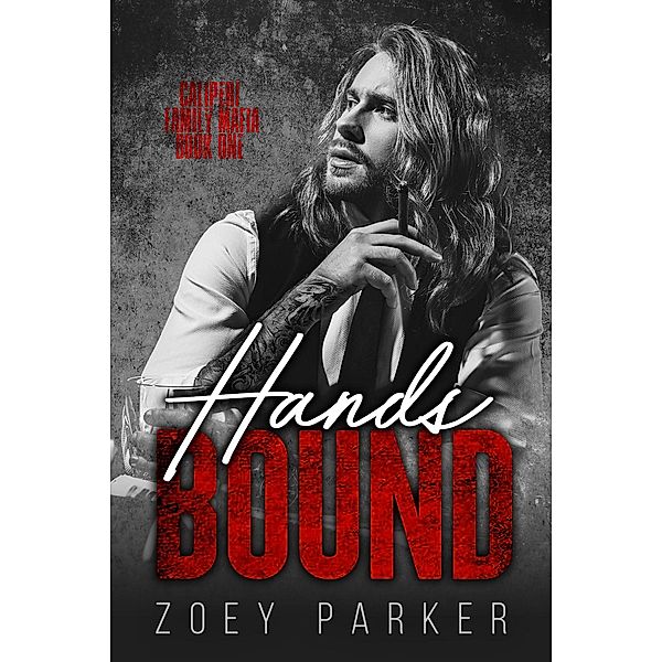 Hands Bound (Book 1) / Caliperi Family Mafia, Zoey Parker