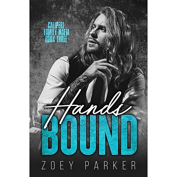 Hands Bound (Book 3) / Caliperi Family Mafia, Zoey Parker