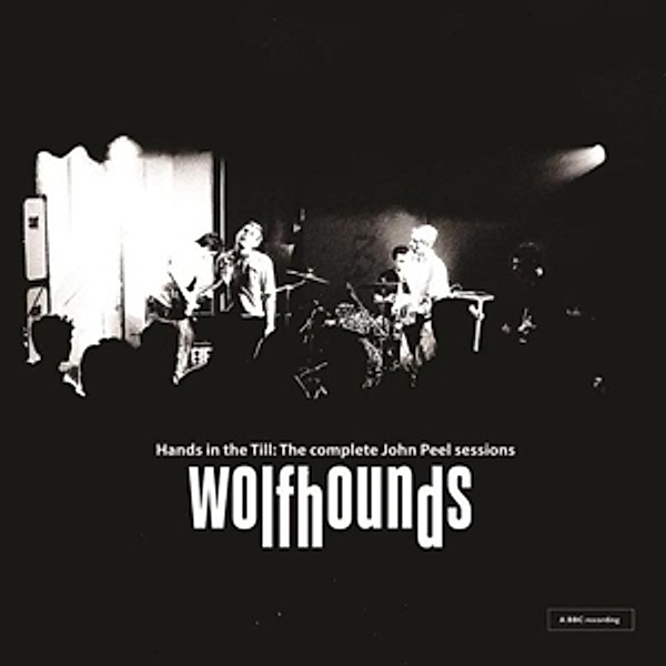 Hands In The Till: The Complete John Peel Sessions, The Wolfhounds