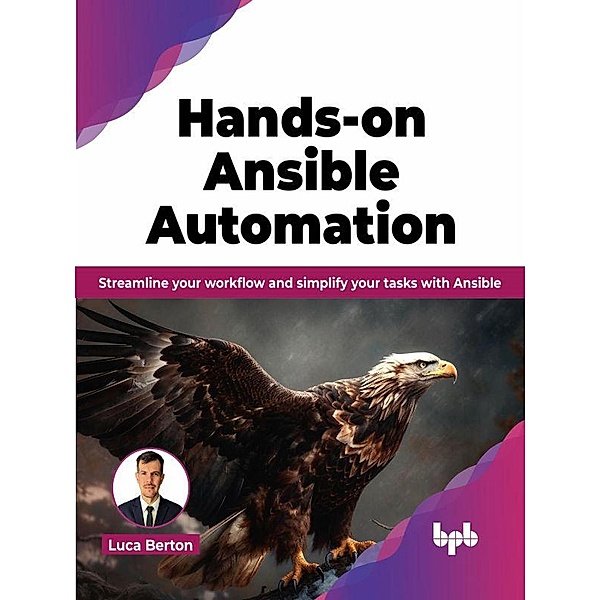 Hands-on Ansible Automation: Streamline Your Workflow and Simplify Your Tasks with Ansible, Luca Berton
