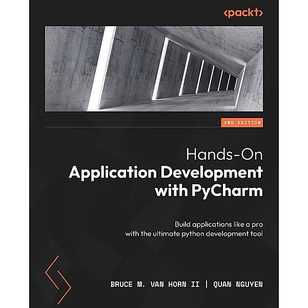 Hands-On Application Development with PyCharm, Bruce M. van Horn Ii, Quan Nguyen