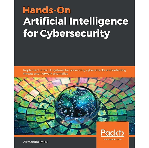 Hands-On Artificial Intelligence for Cybersecurity, Parisi Alessandro Parisi
