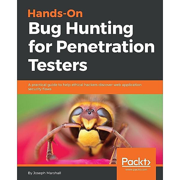 Hands-On Bug Hunting for Penetration Testers, Joseph Marshall