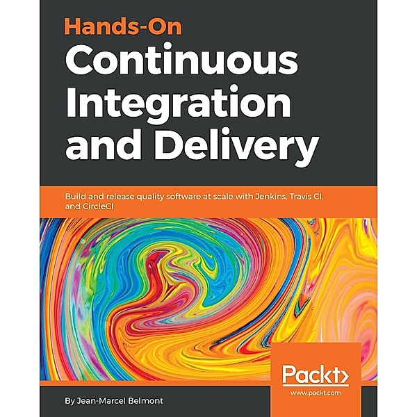 Hands-On Continuous Integration and Delivery, Jean-Marcel Belmont
