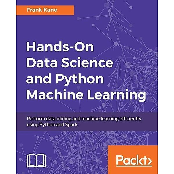 Hands-On Data Science and Python Machine Learning, Frank Kane