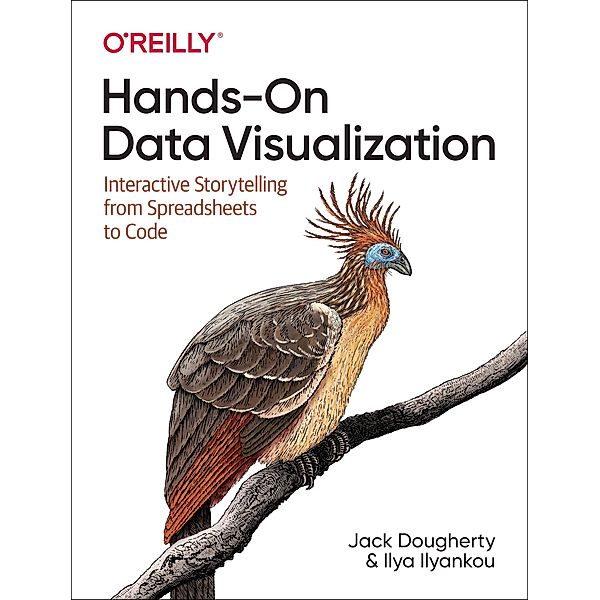 Hands-On Data Visualization: Interactive Storytelling from Spreadsheets to Code, Jack Dougherty, Ilya Ilyankou