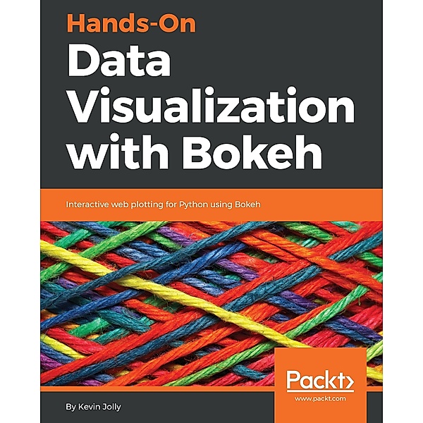 Hands-On Data Visualization with Bokeh, Kevin Jolly