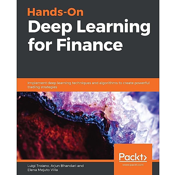 Hands-On Deep Learning for Finance, Luigi Troiano, Arjun Bhandari, Elena Mejuto Villa
