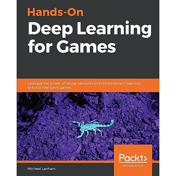 Hands-On Deep Learning for Games, Lanham Micheal Lanham