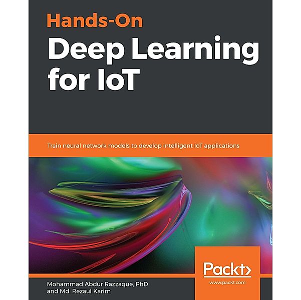 Hands-On Deep Learning for IoT, Abdur Razzaque Mohammad Abdur Razzaque