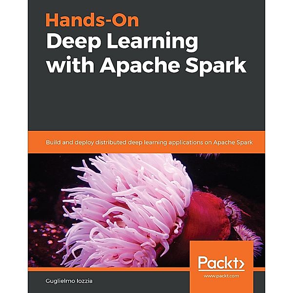 Hands-On Deep Learning with Apache Spark