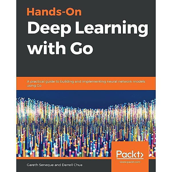 Hands-On Deep Learning with Go, Seneque Gareth Seneque