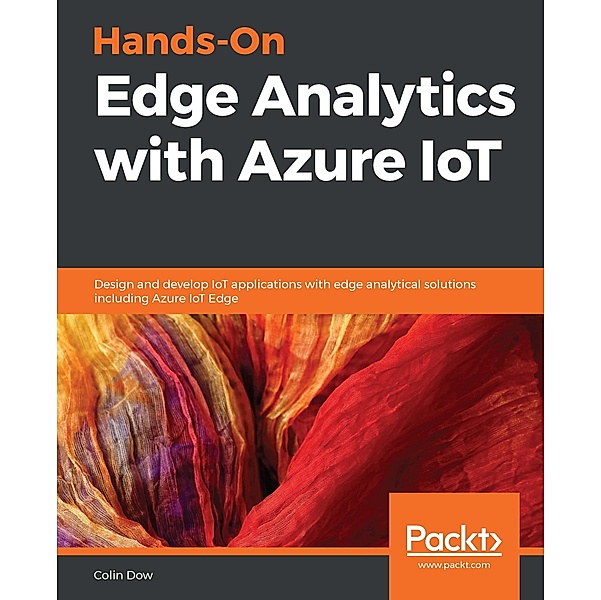 Hands-On Edge Analytics with Azure IoT, Dow Colin Dow