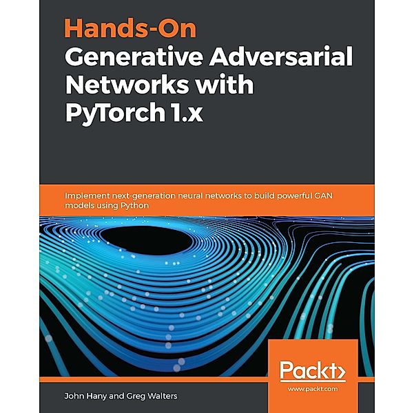 Hands-On Generative Adversarial Networks with PyTorch 1.x, Hany John Hany