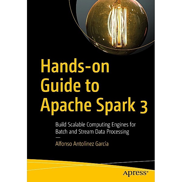 Hands-on Guide to Apache Spark 3, Alfonso Antolínez García