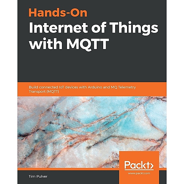 Hands-On Internet of Things with MQTT, Pulver Tim Pulver