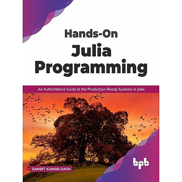 Hands-On Julia Programming: An Authoritative Guide to the Production-Ready Systems in Julia (English Edition), Sambit Kumar Dash