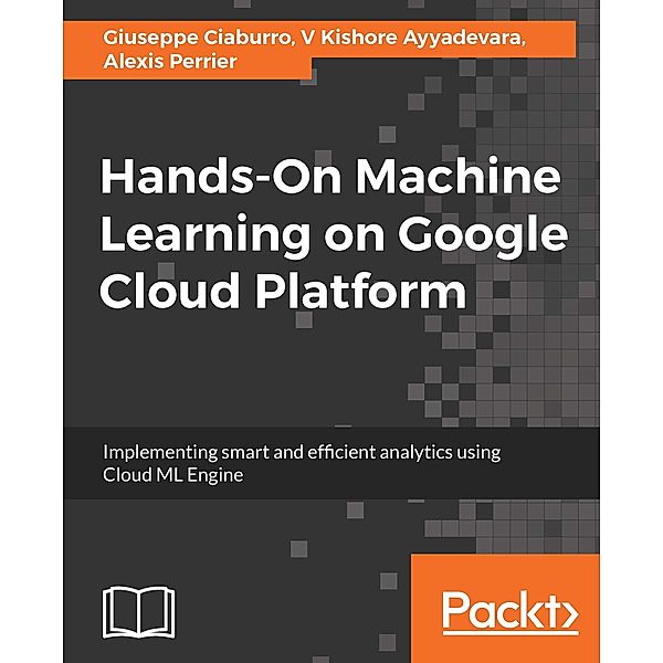 Hands-On Machine Learning on Google Cloud Platform, Ciaburro Giuseppe Ciaburro